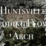 Huntsville Wedding Planning: Flower Arch